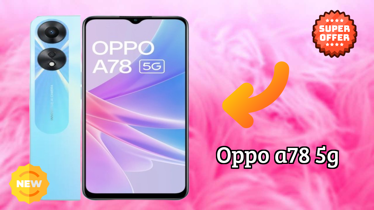 OPPO A78 5G 2026: Camera and Long Life Bettry With Diifertnt Co