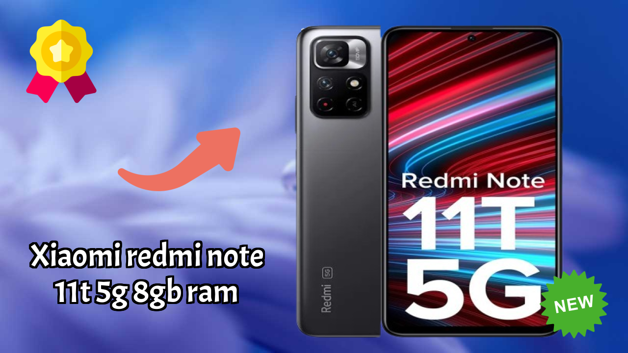 Top Reasons to Choose Xiaomi Redmi Note 11T 5G 8GB RAM in 2026
